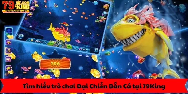 Tìm hiểu trò chơi Đại Chiến Bắn Cá tại 79King